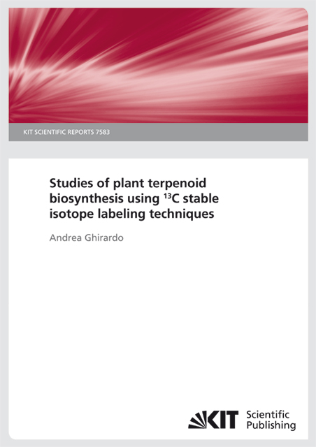 Studies of plant terpenoid biosynthesis using 13C stable isotope labeling techniques (KIT Scientific Reports ; 7583) - Andrea Ghirardo