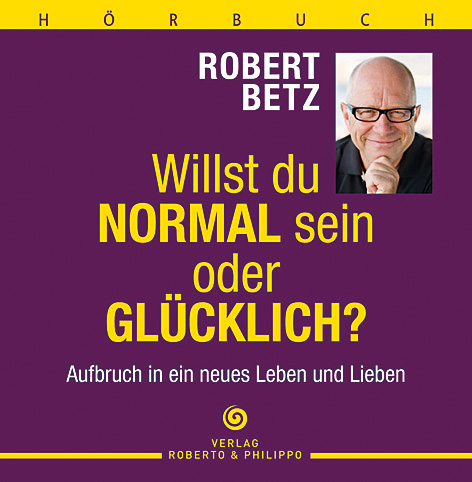 Willst du normal sein oder glücklich? - Hörbuch - Robert Theodor Betz