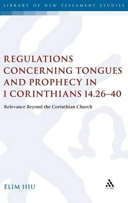 Regulations Concerning Tongues and Prophecy in 1 Corinthians 14.26-40 - Rev Dr Elim Hiu