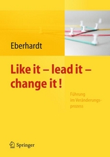 Like it, lead it, change it. Führung im Veränderungsprozess - 