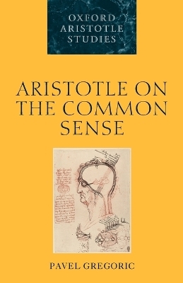 Aristotle on the Common Sense - Pavel Gregoric