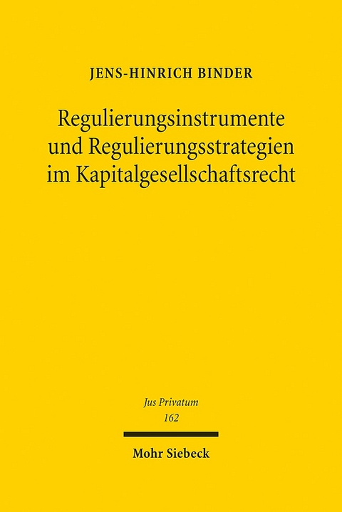 Regulierungsinstrumente und Regulierungsstrategien im Kapitalgesellschaftsrecht - Jens-Hinrich Binder