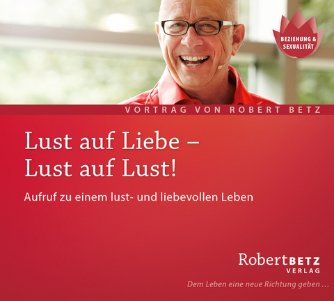 Lust auf Liebe - Lust auf Lust! - Robert Theodor Betz