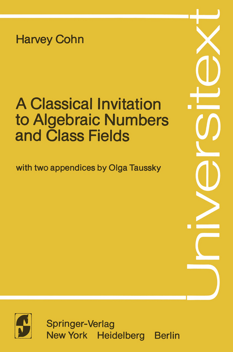 A Classical Invitation to Algebraic Numbers and Class Fields - Harvey Cohn