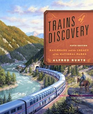 Trains of Discovery - Alfred Runte