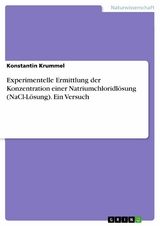 Experimentelle Ermittlung der Konzentration einer Natriumchloridlösung (NaCl-Lösung). Ein Versuch - Konstantin Krummel