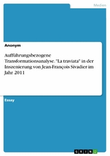 Aufführungsbezogene Transformationsanalyse. 'La traviata' in der Inszenierung von Jean-François Sivadier im Jahr 2011 - 