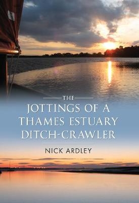 The Jottings of a Thames Estuary Ditch-Crawler - Nick Ardley