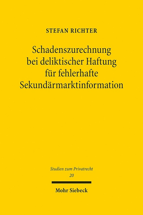 Schadenszurechnung bei deliktischer Haftung für fehlerhafte Sekundärmarktinformation - Stefan Richter