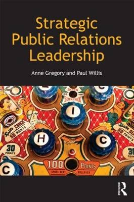 Strategic Public Relations Leadership - Anne Gregory, Paul Willis