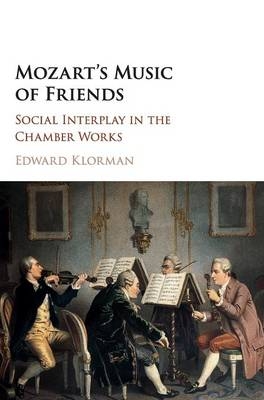 Mozart's Music of Friends - Edward Klorman