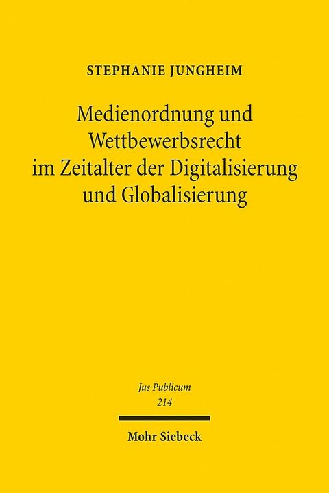 Medienordnung und Wettbewerbsrecht im Zeitalter der Digitalisierung und Globalisierung - Stephanie Jungheim