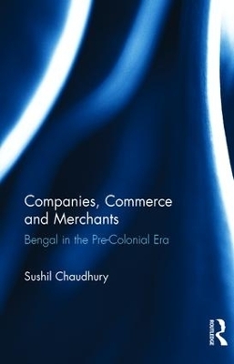 Companies, Commerce and Merchants - Sushil Chaudhury