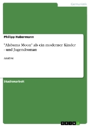 "Alabama Moon" als ein moderner Kinder - und Jugendroman - Philipp Habermann