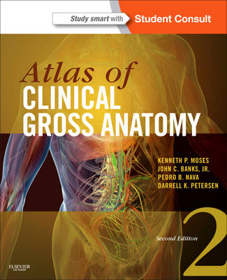 Atlas of Clinical Gross Anatomy - Kenneth P. Moses, Pedro B. Nava, John C. Banks, Darrell K. Petersen