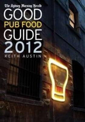 The Sydney Morning Herald Good Pub Food Guide 2012 - Keith Austin