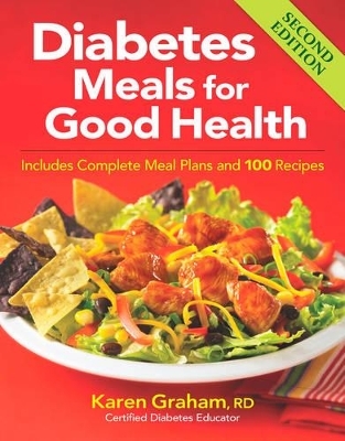 Diabetes Meals for Good Health: Includes Complete Meal Plans and 100 Recipes - Karen Graham