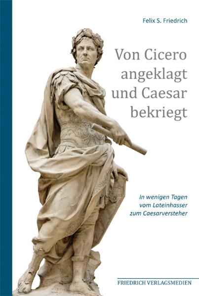 Von Cicero angeklagt und Caesar bekriegt