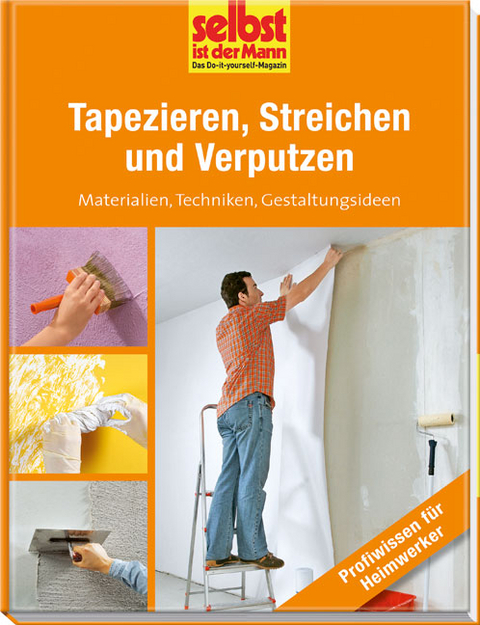 Tapezieren, Streichen und Verputzen - selbst ist der Mann