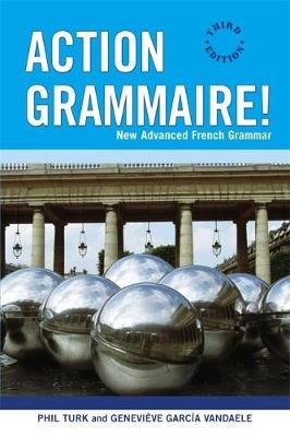 Action Grammaire!: New Advanced French Grammar - Phil Turk, Genevieve Garcia Vandale