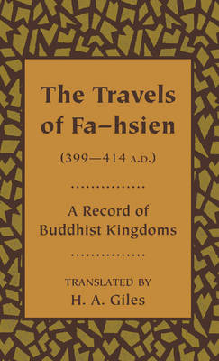 The Travels of Fa-hsien (399–414 A.D.), or Record of the Buddhistic Kingdoms