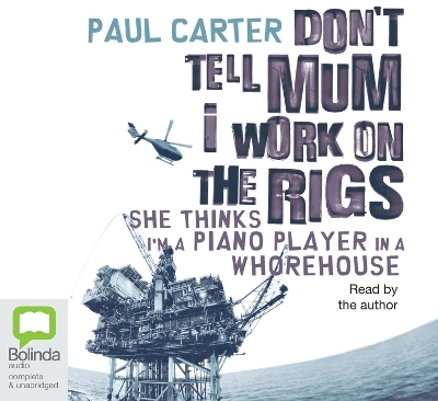 Don't Tell Mum I Work on the Rigs - Paul Carter