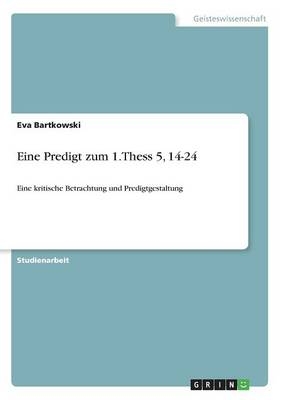 Eine Predigt zum 1.Thess 5, 14-24 - Eva Bartkowski