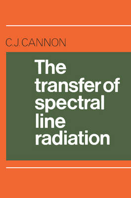 The Transfer of Spectral Line Radiation - C. J. Cannon