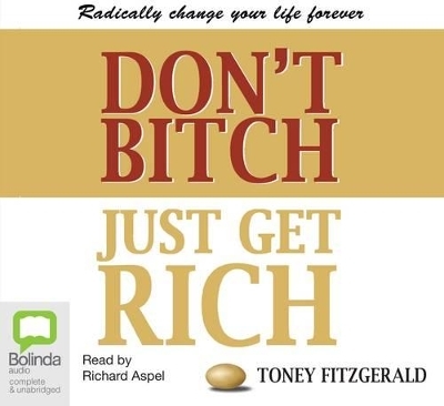 Don't Bitch, Just Get Rich - Toney Fitzgerald