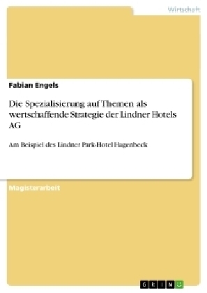 Die Spezialisierung auf Themen als wertschaffende Strategie der Lindner Hotels AG - Fabian Engels