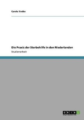 Die Praxis der Sterbehilfe in den Niederlanden - Carola Tiedke