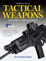 Gun Digest Book of Tactical Weapons Assembly/Disassembly, 3rd Ed. - Kevin Muramatsu