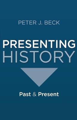 Presenting History - Professor Peter J. Beck