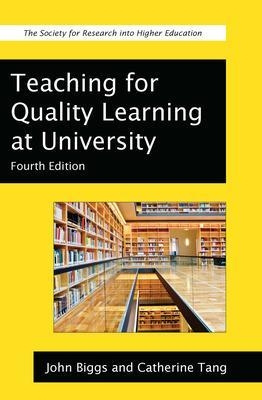 Teaching for Quality Learning at University - John B. Biggs, Catherine Tang