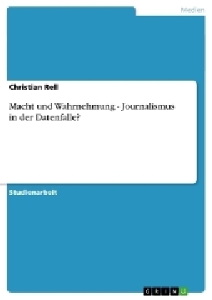 Macht und Wahrnehmung - Journalismus in der Datenfalle? - Christian Rell