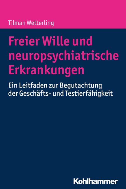 Freier Wille und neuropsychiatrische Erkrankungen - Tilman Wetterling