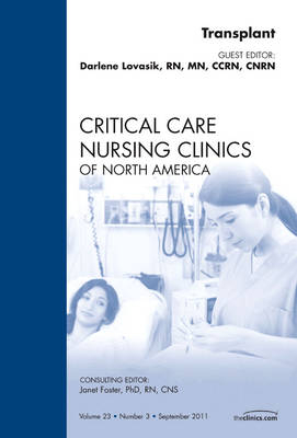 Transplant, An Issue of Critical Care Nursing Clinics - Darlene Lovasik