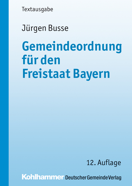 Gemeindeordnung für den Freistaat Bayern - Jürgen Busse