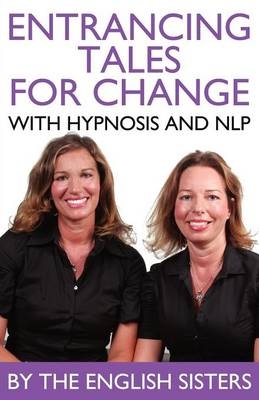 En-trancing Tales for Change with Nlp and Hypnosis by the English Sisters - Violeta Zuggo, Jutka Zuggo