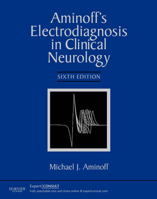 Aminoff's Electrodiagnosis in Clinical Neurology - Michael J. Aminoff