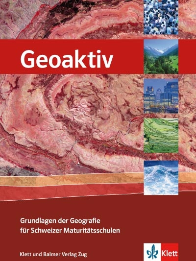 Geoaktiv - Grundlagen der Geografie für Schweizer Maturitätsschulen