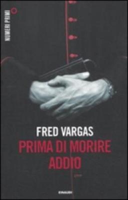 Prima di morire addio - Fred Vargas