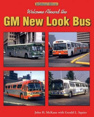 Welcome Aboard the GM New Look Bus - John H. McKane, Gerald L. Squier