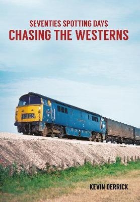 Seventies Spotting Days Chasing the Westerns - Kevin Derrick