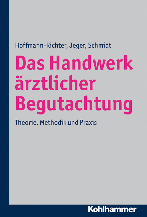 Das Handwerk ärztlicher Begutachtung - Ulrike Hoffmann-Richter, Jörg Jeger, Holger Schmidt