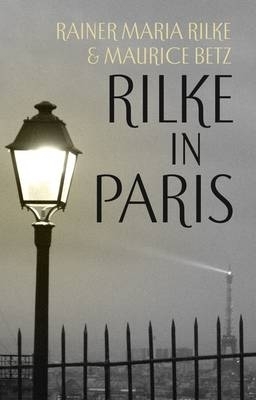 Rilke in Paris - Rainer Rilke, Maurice Betz