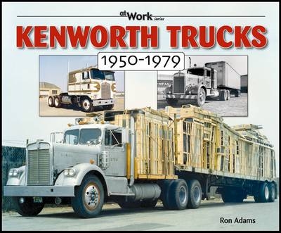 Kenworth Trucks 1950-1979 - Ron Adams