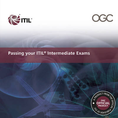 Passing Your ITIL Intermediate Exams -  Great Britain: Office of Government Commerce