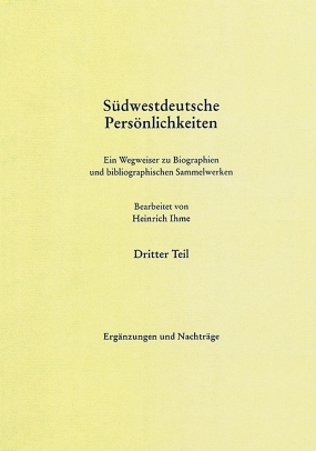 Südwestdeutsche Persönlichkeiten. Dritter Teil: Ergänzungen und Nachträge - Heinrich Ihme