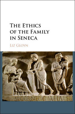 The Ethics of the Family in Seneca - Liz Gloyn